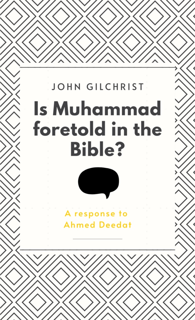 Is Muhammad Foretold in the Bible?, A response to Ahmed Deedat by John Gilchrist