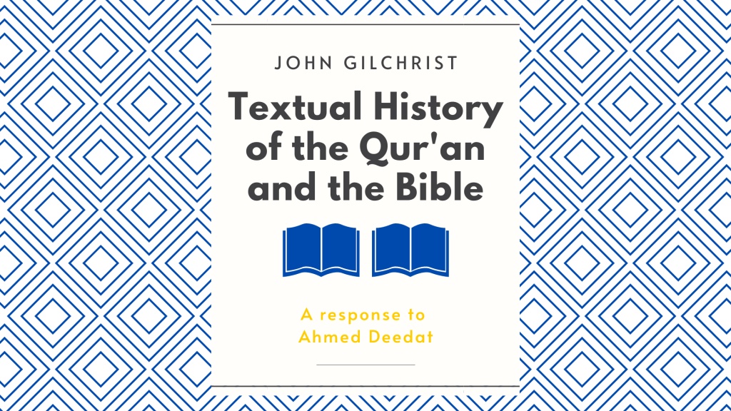 The Textual History of the Qur'an and the Bible, A response to Ahmed Deedat by John Gilchrist