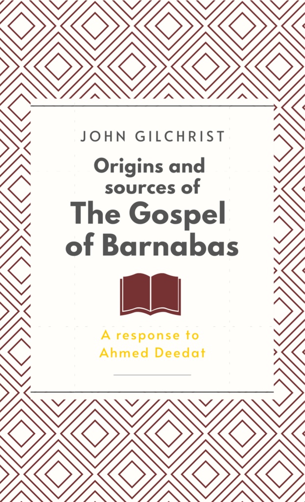 Origins and Sources of the Gospel of Barnabas, A response to Ahmed Deedat by John Gilchrist